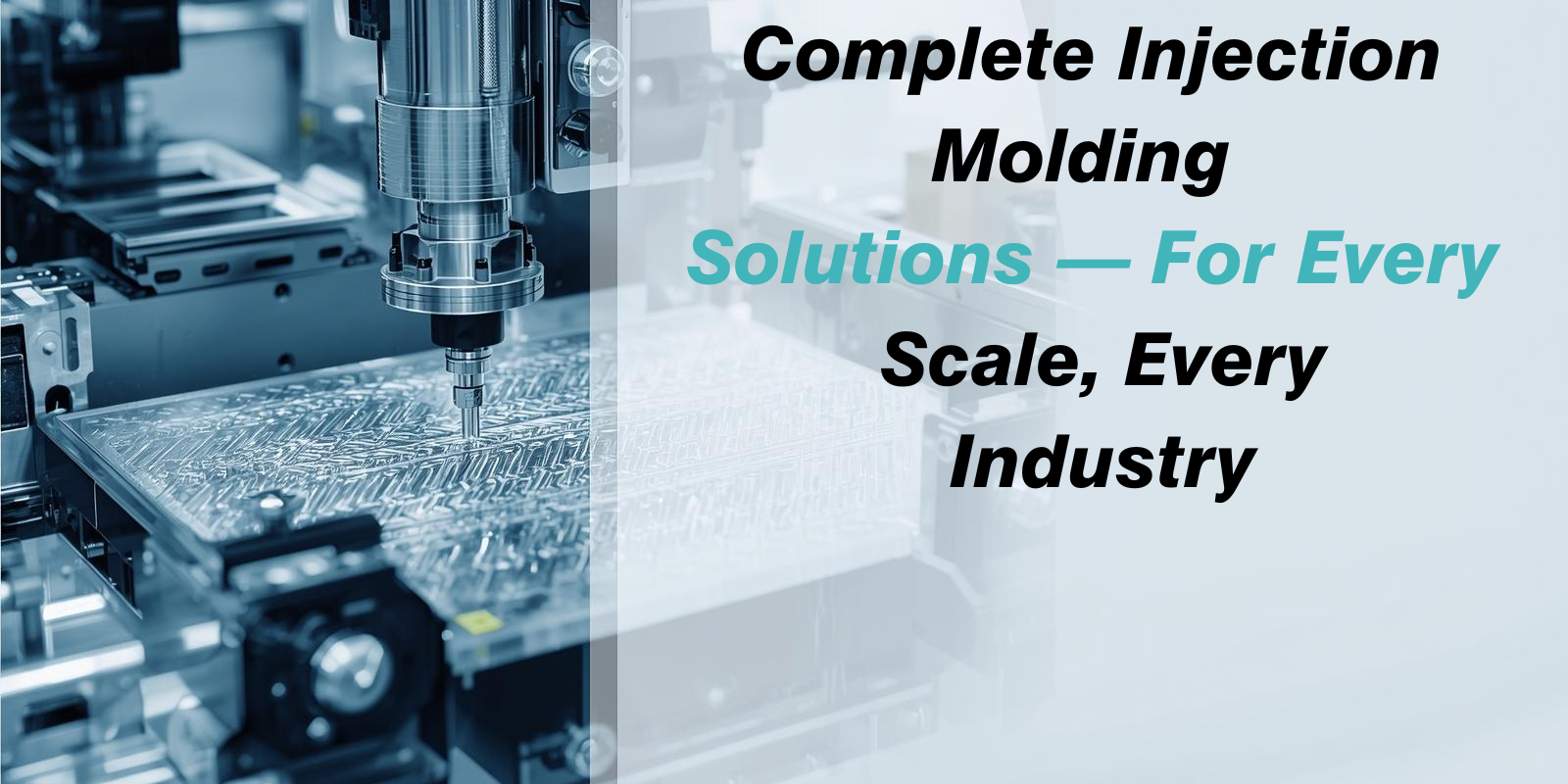 Complete Injection Molding Solutions — For Every Scale, Every Industry